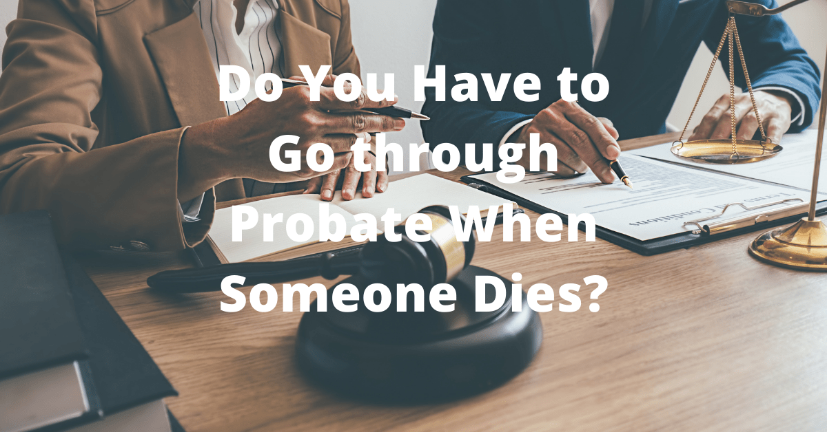 do-you-have-to-go-through-probate-when-someone-dies-vick-law-p-c