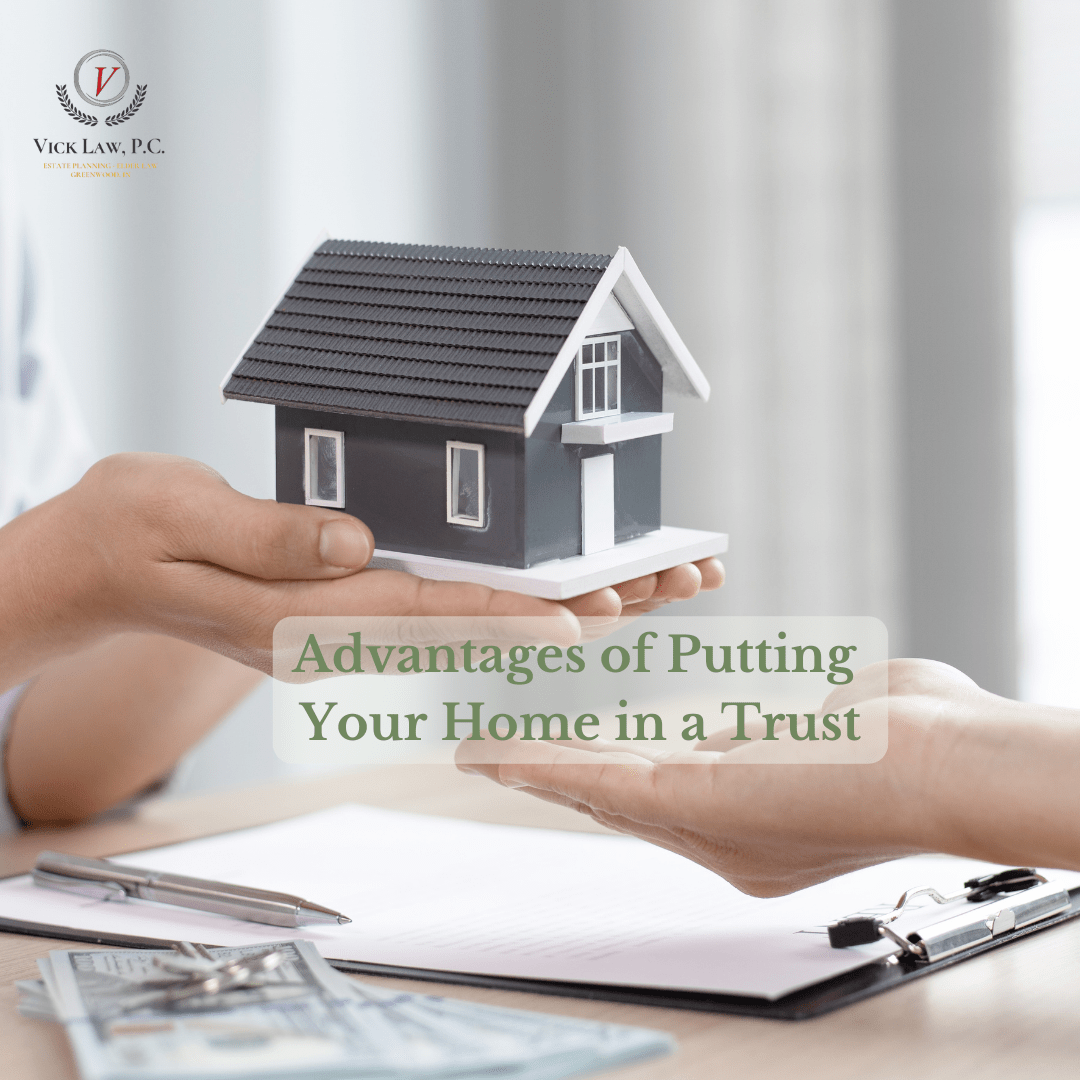 4-advantages-of-putting-your-home-in-a-trust-vick-law-p-c